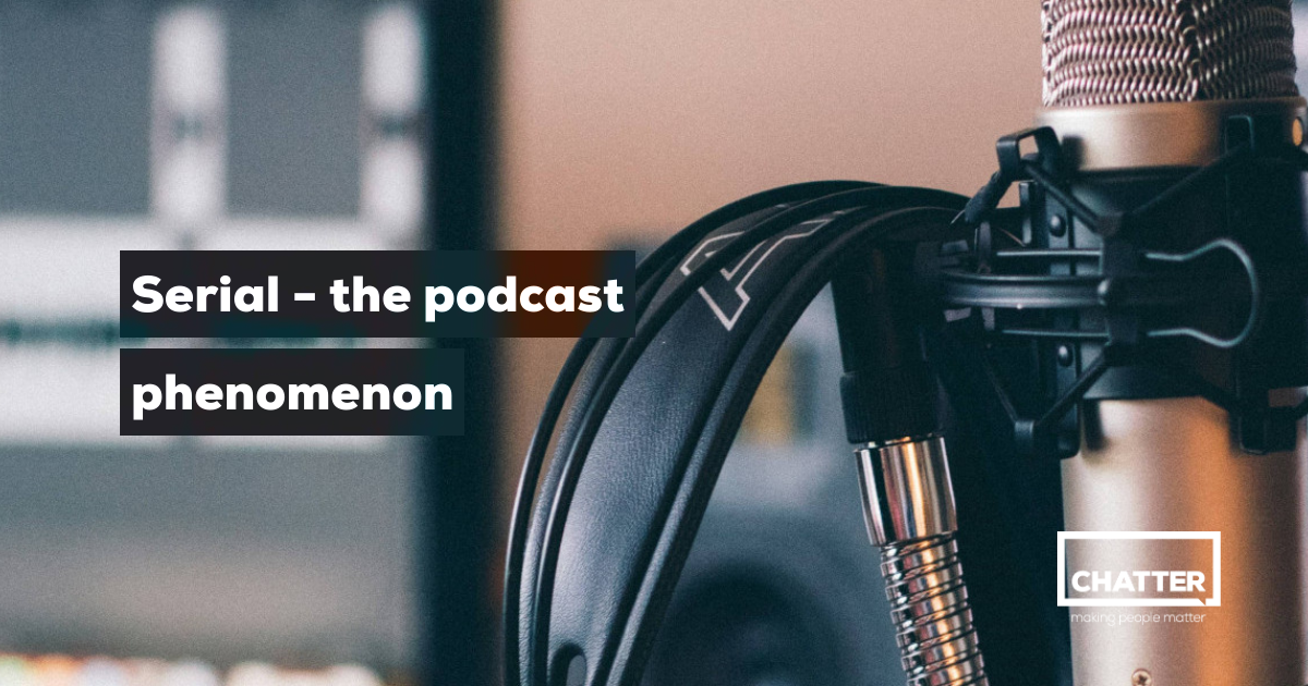 Serial Podcaat Why is Serial such a popular podcast | Chatter Communications
